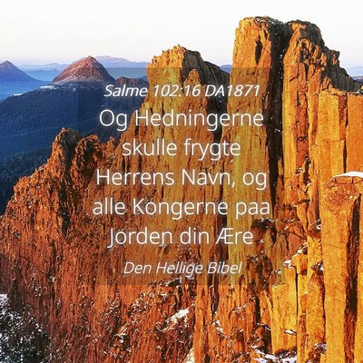 Picture 04 - Salme 102:16 DA1871 - Og Hedningerne skulle frygte Herrens Navn, og - Bible Verse Picture
