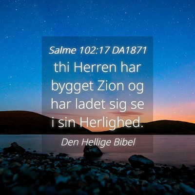 Picture 04 - Salme 102:17 DA1871 - thi Herren har bygget Zion og har ladet sig se i - Bible Verse Picture