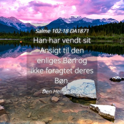 Picture 04 - Salme 102:18 DA1871 - Han har vendt sit Ansigt til den enliges Bøn og - Bible Verse Picture
