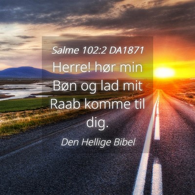 Picture 04 - Salme 102:2 DA1871 - Herre! hør min Bøn og lad mit Raab komme til - Bible Verse Picture