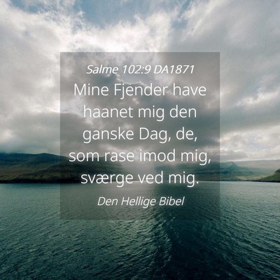 Picture 04 - Salme 102:9 DA1871 - Mine Fjender have haanet mig den ganske Dag, de, - Bible Verse Picture