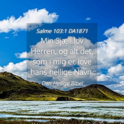 Picture 04 - Salme 103:1 DA1871 - Min Sjæl! lov Herren, og alt det, som i mig er, - Bible Verse Picture