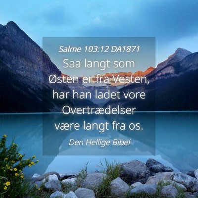 Picture 04 - Salme 103:12 DA1871 - Saa langt som Østen er fra Vesten, har han ladet - Bible Verse Picture