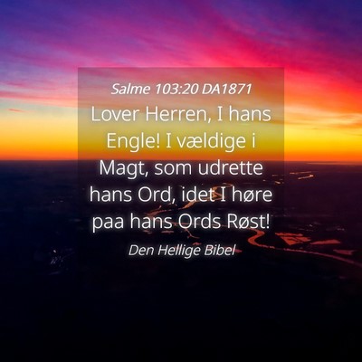 Picture 04 - Salme 103:20 DA1871 - Lover Herren, I hans Engle! I vældige i Magt, - Bible Verse Picture