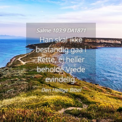 Picture 04 - Salme 103:9 DA1871 - Han skal ikke bestandig gaa i Rette, ej heller - Bible Verse Picture