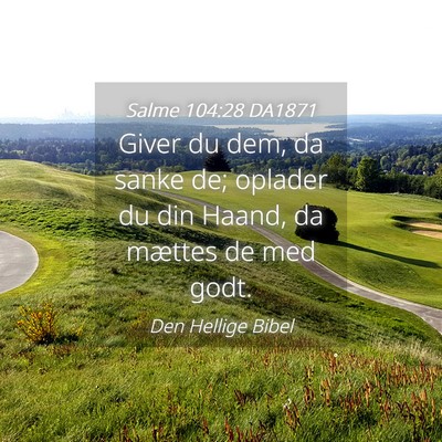 Picture 04 - Salme 104:28 DA1871 - Giver du dem, da sanke de; oplader du din Haand, - Bible Verse Picture