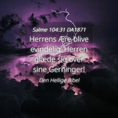 Picture 04 - Salme 104:31 DA1871 - Herrens Ære blive evindelig, Herren glæde sig - Bible Verse Picture