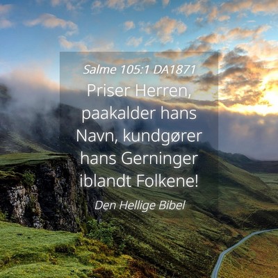 Picture 04 - Salme 105:1 DA1871 - Priser Herren, paakalder hans Navn, kundgører - Bible Verse Picture