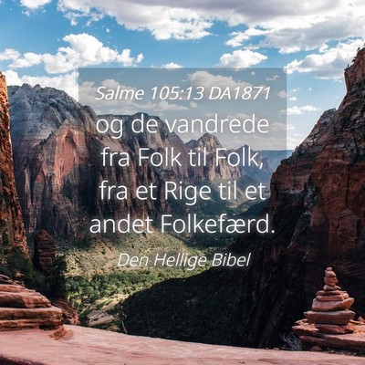 Picture 04 - Salme 105:13 DA1871 - og de vandrede fra Folk til Folk, fra et Rige til - Bible Verse Picture