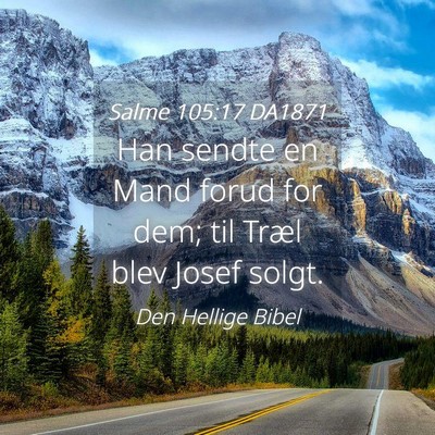 Picture 04 - Salme 105:17 DA1871 - Han sendte en Mand forud for dem; til Træl blev - Bible Verse Picture