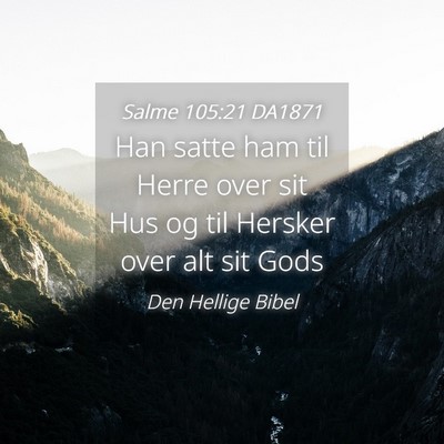 Picture 04 - Salme 105:21 DA1871 - Han satte ham til Herre over sit Hus og til - Bible Verse Picture