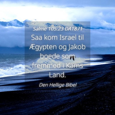 Picture 04 - Salme 105:23 DA1871 - Saa kom Israel til Ægypten og Jakob boede som - Bible Verse Picture