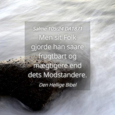 Picture 04 - Salme 105:24 DA1871 - Men sit Folk gjorde han saare frugtbart og - Bible Verse Picture