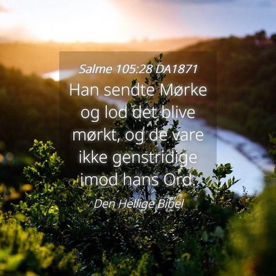 Picture 04 - Salme 105:28 DA1871 - Han sendte Mørke og lod det blive mørkt, og de - Bible Verse Picture