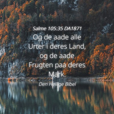 Picture 04 - Salme 105:35 DA1871 - Og de aade alle Urter i deres Land, og de aade - Bible Verse Picture