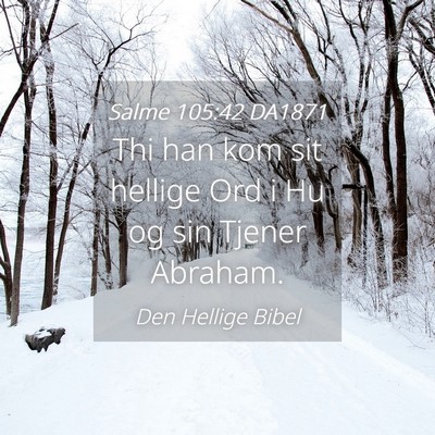 Picture 04 - Salme 105:42 DA1871 - Thi han kom sit hellige Ord i Hu og sin Tjener - Bible Verse Picture