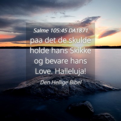 Picture 04 - Salme 105:45 DA1871 - paa det de skulde holde hans Skikke og bevare - Bible Verse Picture