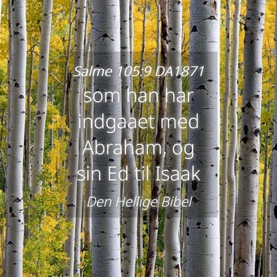Picture 04 - Salme 105:9 DA1871 - som han har indgaaet med Abraham, og sin Ed til - Bible Verse Picture