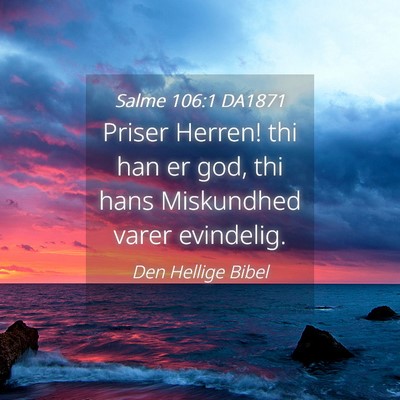 Picture 04 - Salme 106:1 DA1871 - Priser Herren! thi han er god, thi hans - Bible Verse Picture