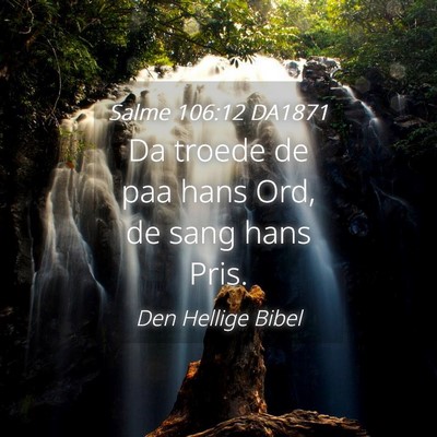 Picture 04 - Salme 106:12 DA1871 - Da troede de paa hans Ord, de sang hans - Bible Verse Picture