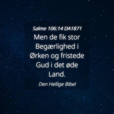 Picture 04 - Salme 106:14 DA1871 - Men de fik stor Begærlighed i Ørken og fristede - Bible Verse Picture
