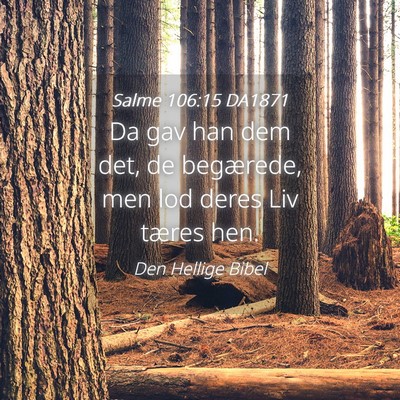Picture 04 - Salme 106:15 DA1871 - Da gav han dem det, de begærede, men lod deres - Bible Verse Picture