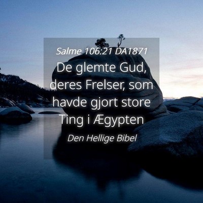 Picture 04 - Salme 106:21 DA1871 - De glemte Gud, deres Frelser, som havde gjort - Bible Verse Picture