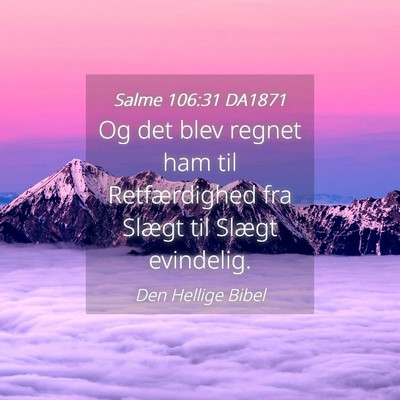 Picture 04 - Salme 106:31 DA1871 - Og det blev regnet ham til Retfærdighed fra - Bible Verse Picture