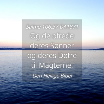 Picture 04 - Salme 106:37 DA1871 - Og de ofrede deres Sønner og deres Døtre til - Bible Verse Picture