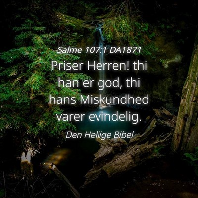 Picture 04 - Salme 107:1 DA1871 - Priser Herren! thi han er god, thi hans - Bible Verse Picture
