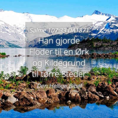 Picture 04 - Salme 107:33 DA1871 - Han gjorde Floder til en Ørk og Kildegrund til - Bible Verse Picture