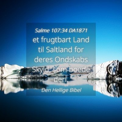 Picture 04 - Salme 107:34 DA1871 - et frugtbart Land til Saltland for deres Ondskabs - Bible Verse Picture