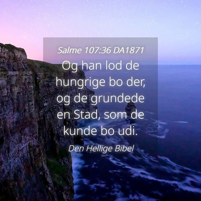 Picture 04 - Salme 107:36 DA1871 - Og han lod de hungrige bo der, og de grundede en - Bible Verse Picture