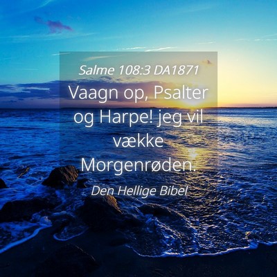 Picture 04 - Salme 108:3 DA1871 - Vaagn op, Psalter og Harpe! jeg vil vække - Bible Verse Picture