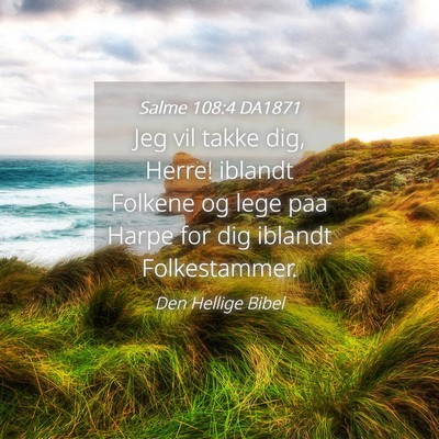 Picture 04 - Salme 108:4 DA1871 - Jeg vil takke dig, Herre! iblandt Folkene og lege - Bible Verse Picture