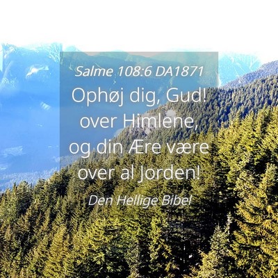 Picture 04 - Salme 108:6 DA1871 - Ophøj dig, Gud! over Himlene, og din Ære være - Bible Verse Picture