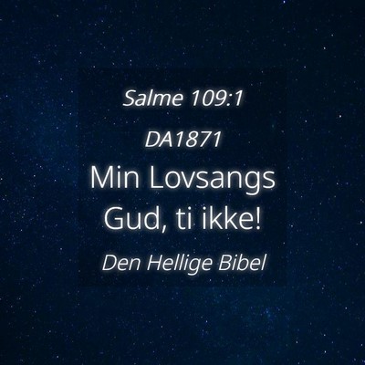 Picture 04 - Salme 109:1 DA1871 - Min Lovsangs Gud, ti - Bible Verse Picture