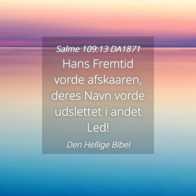 Picture 04 - Salme 109:13 DA1871 - Hans Fremtid vorde afskaaren, deres Navn vorde - Bible Verse Picture