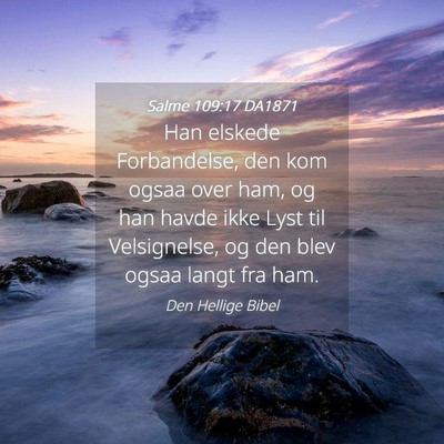 Picture 04 - Salme 109:17 DA1871 - Han elskede Forbandelse, den kom ogsaa over ham, - Bible Verse Picture