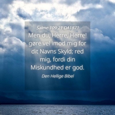 Picture 04 - Salme 109:21 DA1871 - Men du, Herre, Herre! gøre vel imod mig for dit - Bible Verse Picture