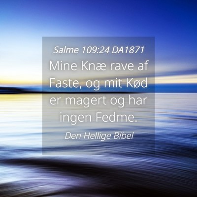 Picture 04 - Salme 109:24 DA1871 - Mine Knæ rave af Faste, og mit Kød er magert og - Bible Verse Picture