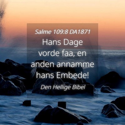Picture 04 - Salme 109:8 DA1871 - Hans Dage vorde faa, en anden annamme hans - Bible Verse Picture