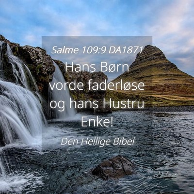 Picture 04 - Salme 109:9 DA1871 - Hans Børn vorde faderløse og hans Hustru - Bible Verse Picture