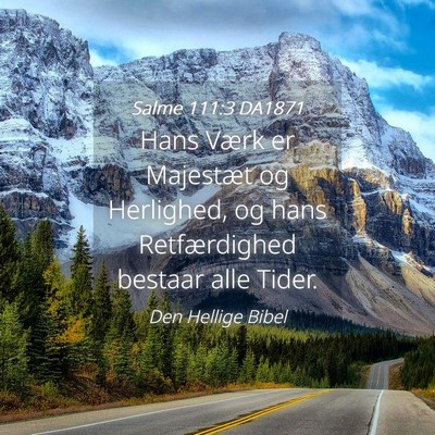 Picture 04 - Salme 111:3 DA1871 - Hans Værk er Majestæt og Herlighed, og hans - Bible Verse Picture