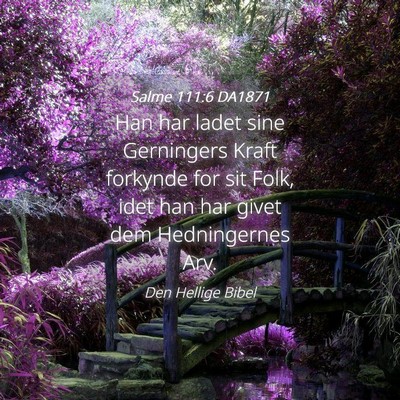 Picture 04 - Salme 111:6 DA1871 - Han har ladet sine Gerningers Kraft forkynde for - Bible Verse Picture
