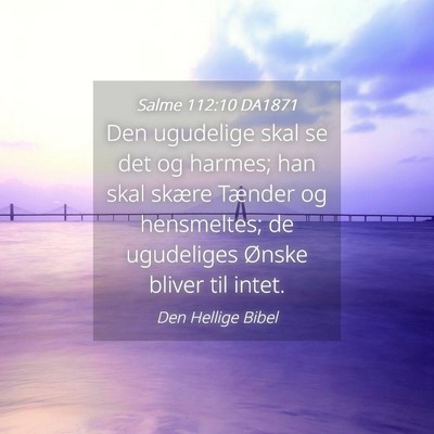 Picture 04 - Salme 112:10 DA1871 - Den ugudelige skal se det og harmes; han skal - Bible Verse Picture