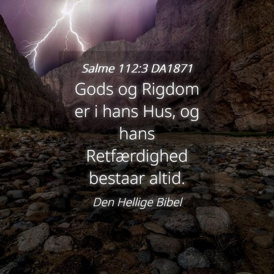 Picture 04 - Salme 112:3 DA1871 - Gods og Rigdom er i hans Hus, og hans - Bible Verse Picture