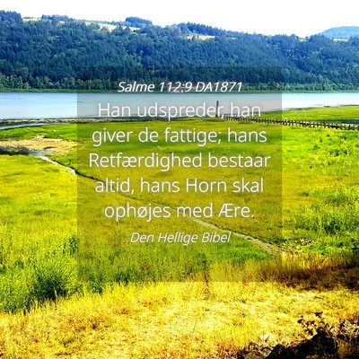Picture 04 - Salme 112:9 DA1871 - Han udspreder, han giver de fattige; hans - Bible Verse Picture