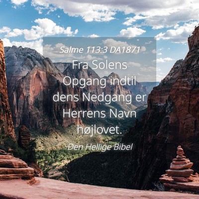 Picture 04 - Salme 113:3 DA1871 - Fra Solens Opgang indtil dens Nedgang er Herrens - Bible Verse Picture