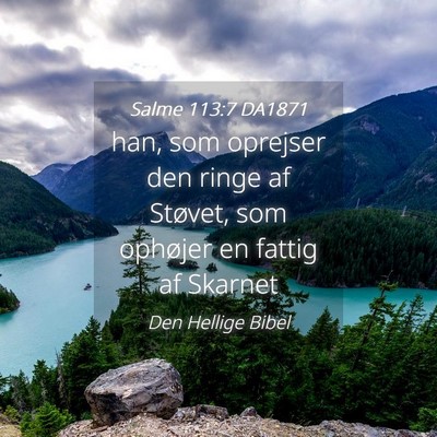 Picture 04 - Salme 113:7 DA1871 - han, som oprejser den ringe af Støvet, som - Bible Verse Picture